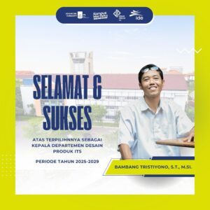 Selamat kepada Bapak Bambang Tristiyono, S.T., M.Si. Telah terpilih sebagai Kepala Departemen Desain Produk ITS Periode Tahun 2025 – 2029