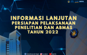 Informasi Lanjutan Persiapan Pelaksanaan Penelitian dan Abmas Tahun 2022
