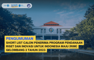 Pengumuman Short List Calon Penerima Program Pendanaan Riset dan Inovasi untuk Indonesia Maju (RIIM) Gelombang 3 Tahun 2023