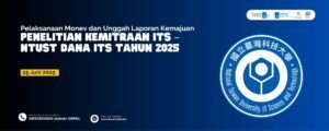 Pelaksanaan Monev dan Unggah Laporan Kemajuan Penelitian Kemitraan ITS – NTUST Dana ITS Tahun 2025