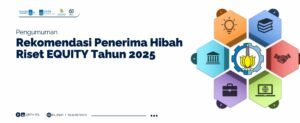Pengumuman Rekomendasi Penerima Hibah Riset EQUITY Tahun 2025