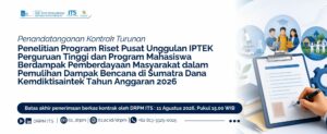 Penandatanganan Kontrak Turunan Penelitian Program Riset Pusat Unggulan IPTEK Perguruan Tinggi dan Program Mahasiswa Berdampak Pemberdayaan Masyarakat dalam Pemulihan Dampak Bencana di Sumatra Dana Kemdiktisaintek Tahun Anggaran 2026