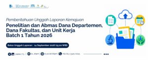 Pemberitahuan Unggah Laporan Kemajuan Penelitian dan Abmas Dana Departemen, Dana Fakultas, dan Dana Unit Kerja Batch 1 Tahun 2026