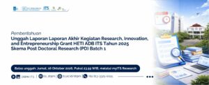 Pemberitahuan Unggah Laporan Akhir Kegiatan Research, Innovation, and Entrepreneurship Grant HETI ADB ITS Tahun 2025 Skema Post Doctoral Research (PD) Batch 1