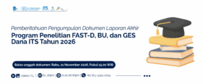 Pemberitahuan Pengumpulan Dokumen Laporan Akhir Program Penelitian FAST-D, BU, dan GES Dana ITS Tahun 2026