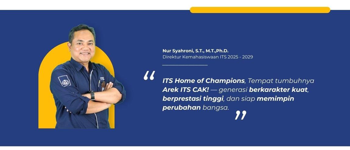 ITS Home of Champions, Tempat tumbuhnya Arek ITS CAK! — generasi berkarakter kuat, berprestasi tinggi, dan siap memimpin perubahan bangsa - 1