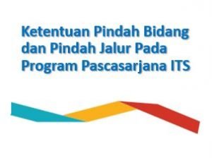 Ketentuan Pindah Bidang Dan Pindah Jalur Pada Program Pascasarjana ITS