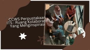 CCWS Perpustakaan ITS Ruang Kolaboratif Yang Menginspirasi
