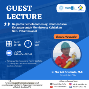 Kuliah Tamu Kegiatan Pemetaan Geologi dan Geofisika Kelautan untuk Mendukung Kebijakan Satu Peta Nasional” oleh Ir. Nur Adi Kristanto, M.T.