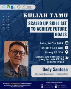 Kuliah Tamu “Scaled Up Skill Set To Achieve Future Goals” oleh Dedy Santoso dari Halliburton