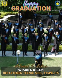 Selamat dan Sukses Wisuda ke-131 Departemen Teknik Sipil FTSPK-ITS