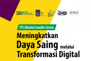 ITS Alumni Leader Series 2020 : Meningkatkan Daya Saing Melalui Transformasi Digital
