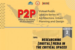 P2P : Virtual Public Lecture Series in Architecture, Urban Planning and Design Series 2